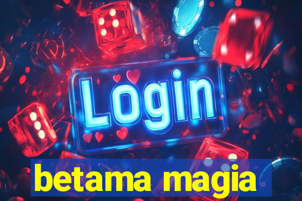 betama magia